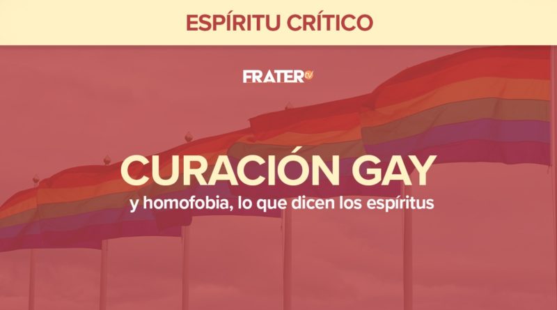 Curación gay y homofobia, lo que dicen los espíritus
