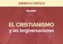 El Cristianismo y las tergiversaciones – Espíritu Crítico