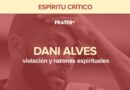Dani Alves, violación y razones espirituales – Espíritu Crítico