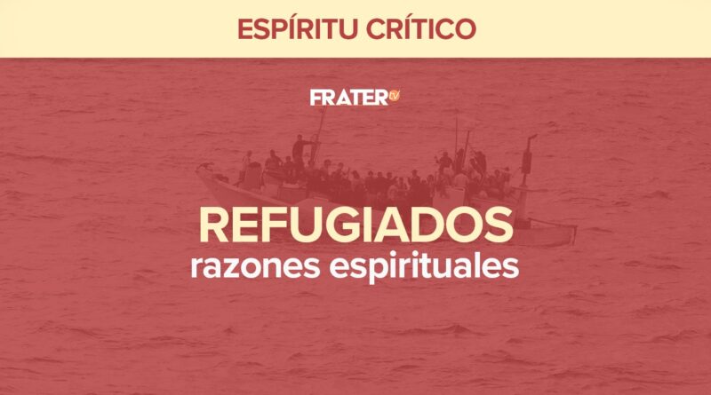 Refugiados, razones espirituales – Espíritu Crítico